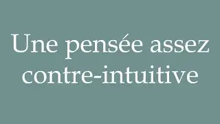 How to Pronounce ''Une pens&eacute;e assez contre-intuitive'' Correctly in French