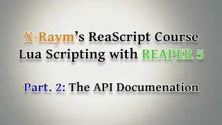 Lua Scripting with REAPER 5 - Part. 2: The API Documentation