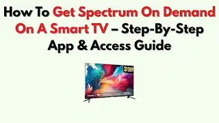 Как получить доступ к Spectrum On Demand на Smart TV &mdash; пошаговое руководство по использованию при...