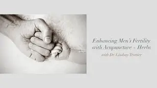 Enhancing Men&rsquo;s Fertility with Acupuncture and Herbs