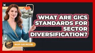 What Are GICS Standards For Sector Diversification? - Golden Years Investing