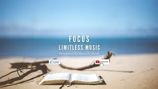 FOCUS - Limitless Music to focus, work and study. Ambient music to increase your productivity!