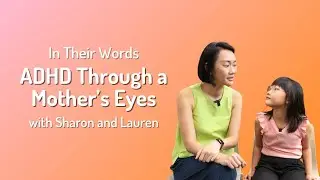 ADHD Through a Mother's Eyes | Sharon and Lauren | In Their Words