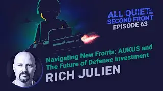 63. AUKUS and the Future of Defense Investment with Rich Julien | All Quiet on the Second Front