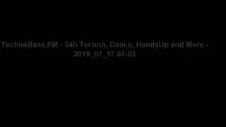 #TechnoBase.FM - 24h #Techno, #Dance, #HandsUp and More #2019_07_17 07-03