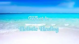 What is Holistic Healing