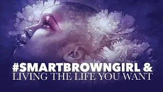 #SmartBrownGirls & Living the Life You Want​​​ | Jouelzy​​​