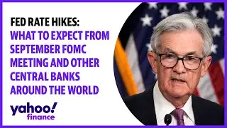 Fed rate hikes: What to expect from September FOMC meeting and other Central Banks around the world