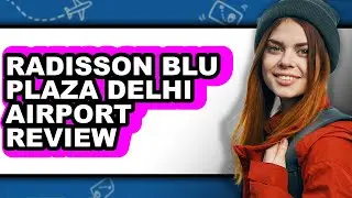 Radisson Blu Plaza Delhi Airport Review - Watch Before Using