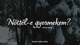 Versek az &Aacute;h&iacute;tathoz | Moln&aacute;r K&aacute;roly: Nőtt&eacute;l-e gyermekem?
