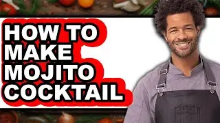 How To Make Mojito Cocktail - Step By Step