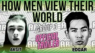 How Men View Their World Group 3 (Official Trailer) @TMEaksit @HeyyyItsEdgar