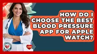 How Do I Choose The Best Blood Pressure App For Apple Watch? - Hypertension Help Hub