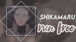 shikamaru edit - run free