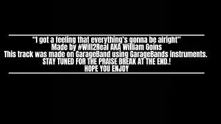 &ldquo;I got a feeling that everything&rsquo;s gonna be alright&rdquo; instrumental