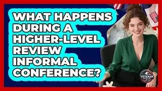 What Happens During a Higher-Level Review Informal Conference?