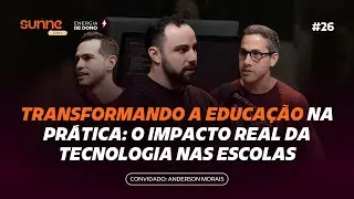 #26 SunneCast - Transformando a educa&ccedil;&atilde;o na pr&aacute;tica: o impacto real da tecnologia nas escolas
