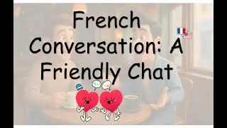 Slow French Conversation for Beginners &ndash; A Friendly Chat - Easy Everyday Phrases