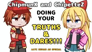 ChipmunX and ChipetteZ doing your TRUTHS AND DARES // AATC Human AU // Gacha Life 2
