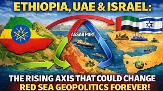 Port of Assab Back on the Table: Ethiopia, UAE & Israel-- Rising Axis To Change Red Sea Geopolitics!
