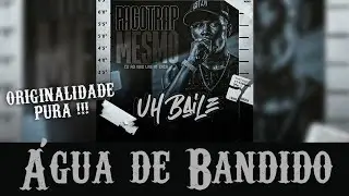 UH BAILE |&Aacute;GUA DE BANDIDO | MUSICA NOVA | PAGOTRAP MESMO