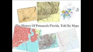 The History Of Pensacola Florida... Told by Maps