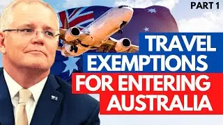 AUSTRALIA TRAVEL & BORDER UPDATES: UPDATES ON AUSTRALIAN TRAVEL EXEMPTIONS | PART 1