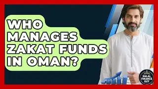 Who Manages Zakat Funds in Oman? | Halal Finance Guy News