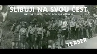 Tři roky a dost [TEASER] SLIBUJI NA SVOU ČEST - historie skautingu pod Třem&scaron;&iacute;nem