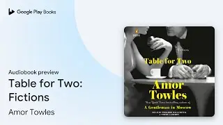 Table for Two: Fictions by Amor Towles &middot; Audiobook preview