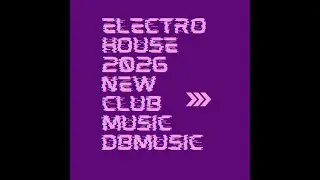 Electro House 2026 New Club Music DBMusic