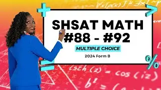 SHSAT Math Practice - 2024 Handbook #88 - #92 (Form B) Multiple Choice | Tai Abrams