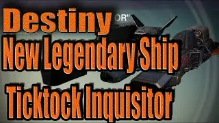 Destiny: New legendary Ship Ticktock Inquisitor!!