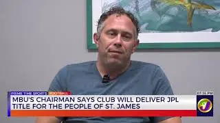 MBU&rsquo;s Chairman says Club will Deliver JPL Title for the People of St. James