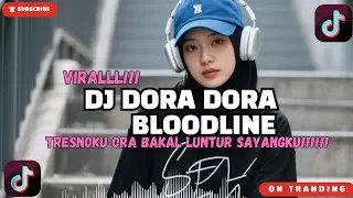 DJ DORA DORA X  BLOODLINE X TRESNOKU ORA BAKAL LUNTUR SAYANGKU X DJ MELODY VIRAL TIKTOK TERBARU 2025