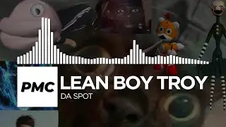 LEAN BOY TROY - DA SPOT [PMC Release]