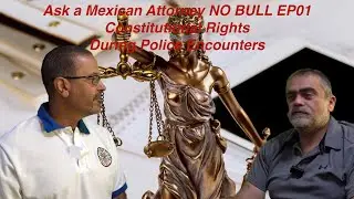 Ask a Mexican Attorney No Bull! - Legal Matters in Mexico | Episode 1: Know Your Rights