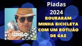 ROUBARAM MINHA BICICLETA E O BOTIJÃO DE GÁS NA GARUPA - PIADAS 2024 -    #letisgo #piadas