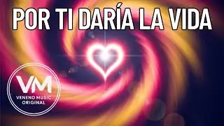 Por ti dar&iacute;a la vida  |  Veneno Music Original