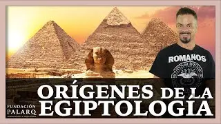 ¿Cuál fue el ORIGEN de la EGIPTOLOGÍA?