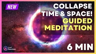 Collapse TIME & SPACE | 6min Guided Meditation | BIG Timeline Shift