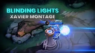 Blinding Lights - Xavier Montage [Mobile Legends Edit]