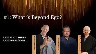 Consciousness Conversations - 1: What's Beyond The Ego?