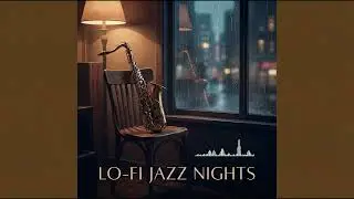 Lo-Fi Jazz Nights 🌙 🎷Smooth Saxophone & Chill Jazz Music for Relax, Study, Work