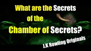 SECRETS of the Chamber of Secrets? (Ft. J.K Rowling Originals)