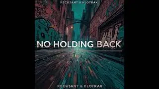 NO HOLDING BACK - RECUSANT & KLOTRAX