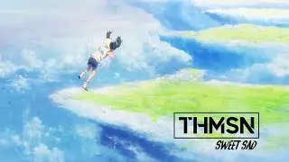 THMSN - Sweet Sad (AMV)
