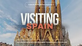 Cultural Norm Series Ep 03 Spain - Your Ultimate Guide to Spanish Travel Etiquette