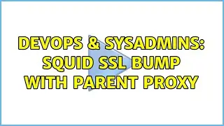 DevOps & SysAdmins: Squid SSL bump with parent proxy