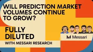 Will Prediction Market Volumes Continue to Grow? Bull vs Bear Case | Messari Fully Diluted
